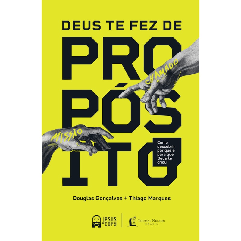 DEUS TE FEZ DE PROPÓSITO: COMO DESCOBRIR POR QUE E PARA QUE DEUS TE CRIOU