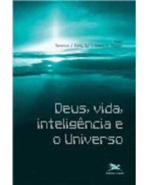 Deus, vida, inteligência e o universo - Cristianismo e Modernidade