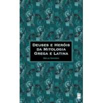 DEUSES E HERÓIS DA MITOLOGIA GREGA E LATINA