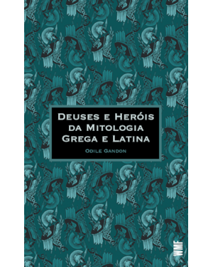 DEUSES E HERÓIS DA MITOLOGIA GREGA E LATINA