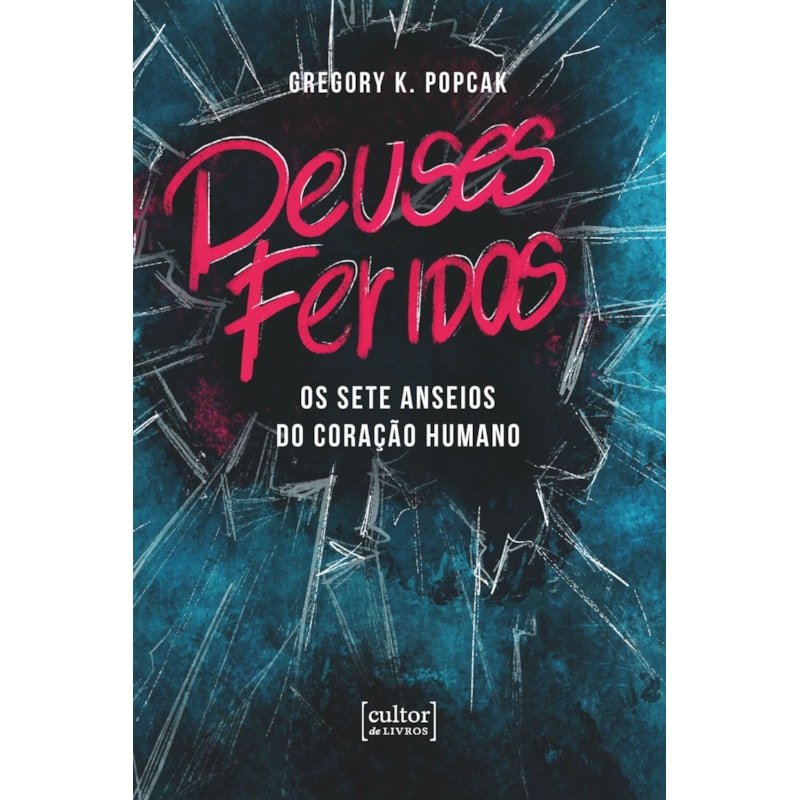 Deuses feridos - Os sete anseios do coração humano