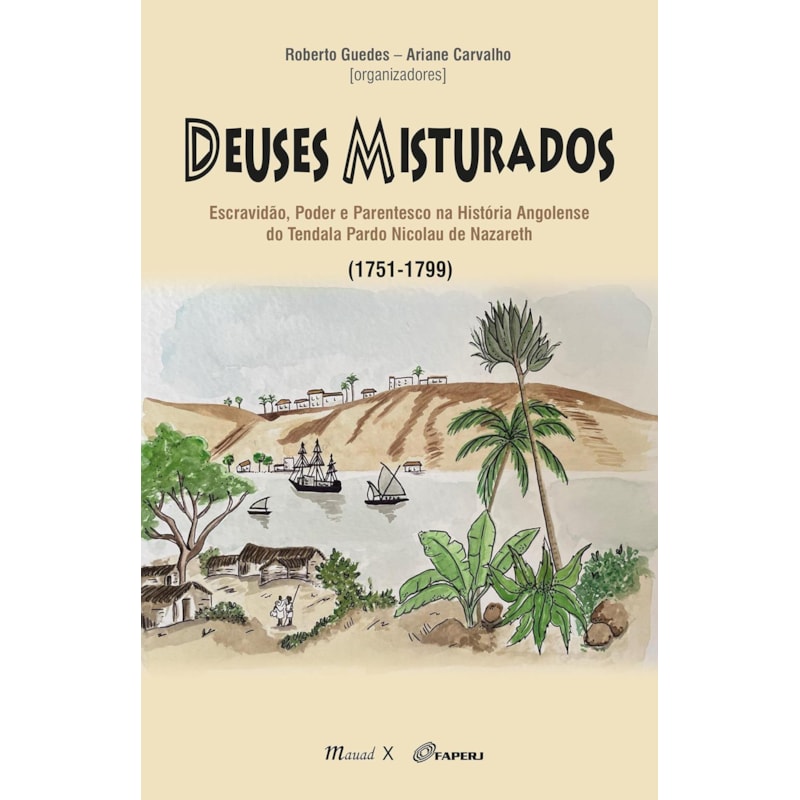 DEUSES MISTURADOS, ESCRAVIDÃO, PODER  E PARENTESCO NA HISTÓRIA ANGOLENSE DO TENDALA