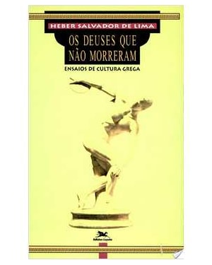 DEUSES QUE NAO MORRERAM, OS - ENSAIOS DE CULTURA GREGA - 1ª