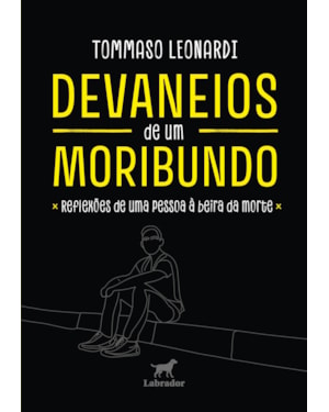 DEVANEIOS DE UM MORIBUNDO: REFLEXÕES DE UMA PESSOA À BEIRA DA MORTE