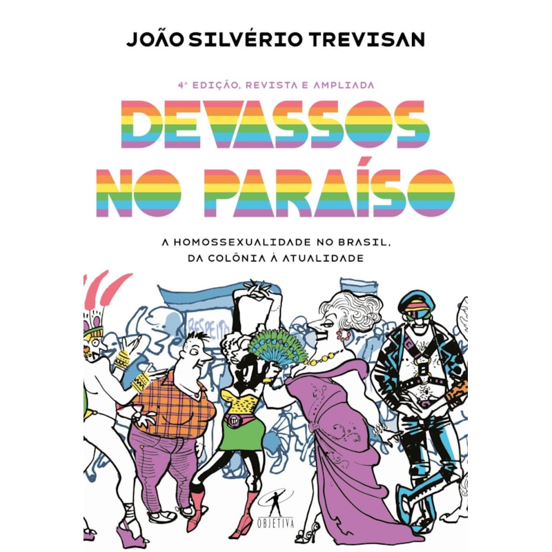 DEVASSOS NO PARAÍSO (4ª EDIÇÃO, REVISTA E AMPLIADA): A HOMOSSEXUALIDADE NO BRASIL, DA COLÔNIA À ATUALIDADE