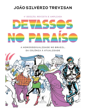 DEVASSOS NO PARAÍSO (4ª EDIÇÃO, REVISTA E AMPLIADA): A HOMOSSEXUALIDADE NO BRASIL, DA COLÔNIA À ATUALIDADE