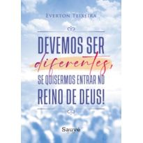 DEVEMOS SER DIFERENTES, SE QUISERMOS ENTRAR NO REINO DE DEUS!