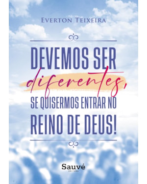 DEVEMOS SER DIFERENTES, SE QUISERMOS ENTRAR NO REINO DE DEUS!