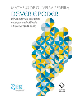 DEVER E PODER: DÍVIDA EXTERNA E AUTONOMIA NA ARGENTINA DE ALFONSÍN A KIRCHNER (1983-2007)