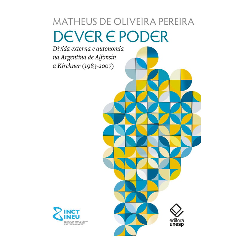DEVER E PODER: DÍVIDA EXTERNA E AUTONOMIA NA ARGENTINA DE ALFONSÍN A KIRCHNER (1983-2007)