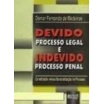 DEVIDO PROCESSO LEGAL E INDEVIDO PROCESSO PENAL