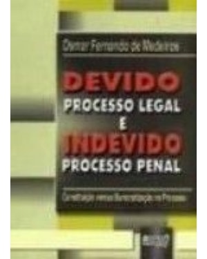 DEVIDO PROCESSO LEGAL E INDEVIDO PROCESSO PENAL