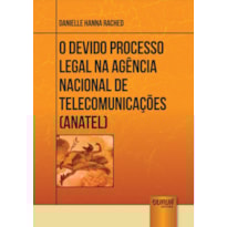 DEVIDO PROCESSO LEGAL NA AGÊNCIA NACIONAL DE TELECOMUNICAÇÕES - ANATEL, O