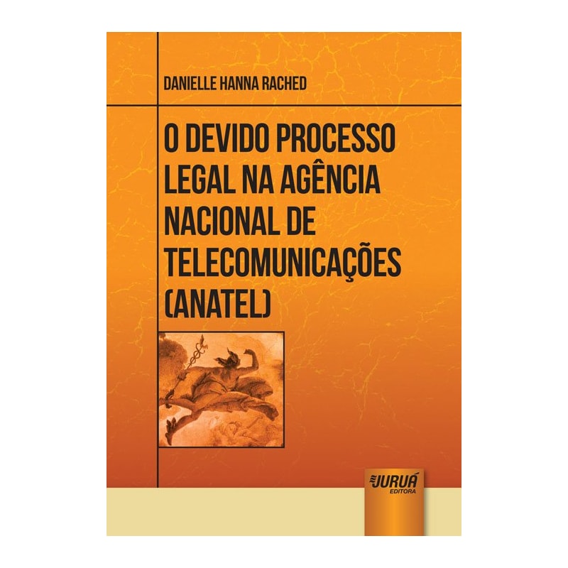 DEVIDO PROCESSO LEGAL NA AGÊNCIA NACIONAL DE TELECOMUNICAÇÕES - ANATEL, O