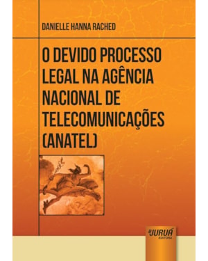 DEVIDO PROCESSO LEGAL NA AGÊNCIA NACIONAL DE TELECOMUNICAÇÕES - ANATEL, O