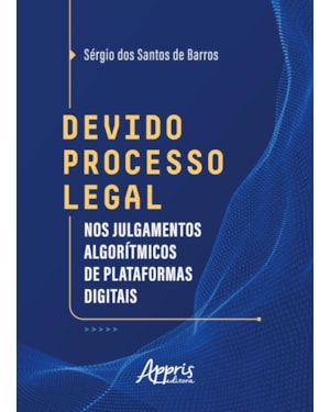 DEVIDO PROCESSO LEGAL NOS JULGAMENTOS ALGORÍTMICOS DE PLATAFORMAS DIGITAIS