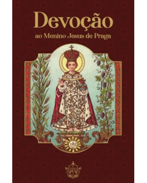 DEVOÇÃO AO MENINO JESUS DE PRAGA