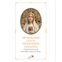 Devoção dos Cincos Primeiros Sábados: A Grande Promessa do Imaculado Coração de Maria