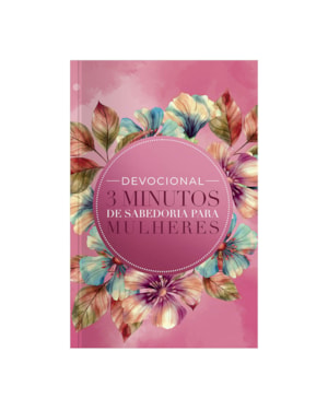 DEVOCIONAL 3 MINUTOS DE SABEDORIA PARA MULHERES - FLORES