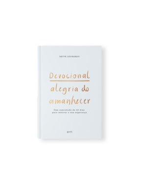 Devocional alegria do amanhecer: uma caminhada de 40 dias para renovar a sua esperança