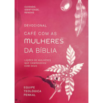 DEVOCIONAL CAFÉ COM AS MULHERES DA BÍBLIA: LIÇÕES DE MULHERES QUE CAMINHARAM COM DEUS