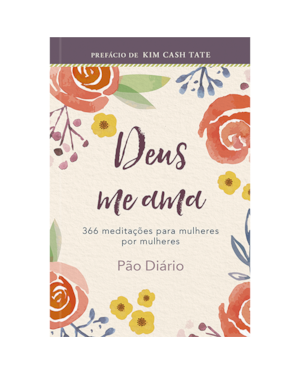 Devocional Deus me ama: 366 meditações para Mulheres por Mulheres: Um ano de devocionais de mulher para mulher
