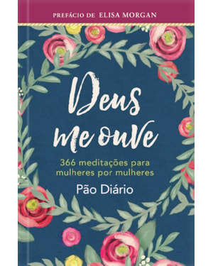 Devocional Deus me Ouve: 366 meditações Para Mulheres por Mulheres: 366 meditações para mulheres por mulheres