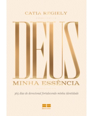 DEVOCIONAL - DEUS: MINHA ESSÊNCIA: 365 DIAS DE DEVOCIONAL FORTALECENDO MINHA IDENTIDADE