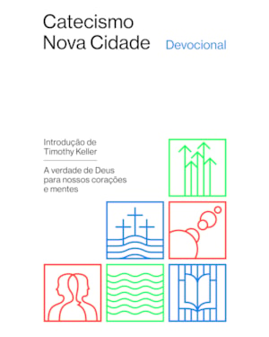DEVOCIONAL DO CATECISMO DA NOVA CIDADE: A VERDADE DE DEUS PARA NOSSOS CORAÇÕES E MENTES