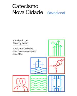 DEVOCIONAL DO CATECISMO NOVA CIDADE: A VERDADE DE DEUS PARA NOSSOS CORAÇÕES E MENTES
