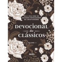 DEVOCIONAL DOS CLÁSSICOS VOLUME 1 - FLORAL - DIA A DIA COM OS GRANDES PENSADORES DO CRISTIANISMO - VOL. 1