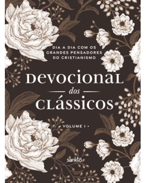 DEVOCIONAL DOS CLÁSSICOS VOLUME 1 - FLORAL - DIA A DIA COM OS GRANDES PENSADORES DO CRISTIANISMO - VOL. 1