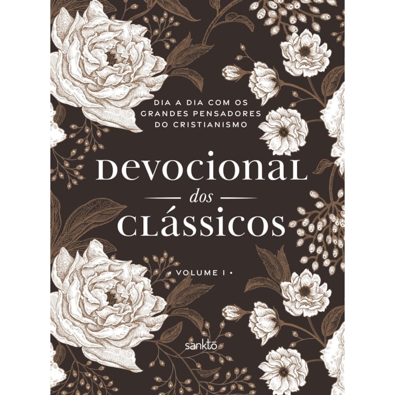 DEVOCIONAL DOS CLÁSSICOS VOLUME 1 - FLORAL - DIA A DIA COM OS GRANDES PENSADORES DO CRISTIANISMO - VOL. 1
