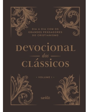 DEVOCIONAL DOS CLÁSSICOS VOLUME 1 - ORNAMENTOS - DIA A DIA COM OS GRANDES PENSADORES DO CRISTIANISMO - VOL. 1