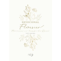 DEVOCIONAL FLORESCER - DEIXE O AMOR DE DEUS BROTAR EM CADA DEVOCIONAL: CAPA DURA COM PÁGINAS ILUSTRADAS; DEVOCIONAL INTUITIVO SEM DATA