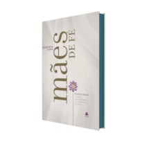 Devocional mães de fé: Orientações práticas para viver a maternidade no propósito de Deus