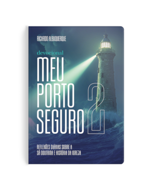 DEVOCIONAL MEU PORTO SEGURO 2: REFLEXÕES DIÁRIAS SOBRE A SÃ DOUTRINA E HISTÓRIA DA IGREJA