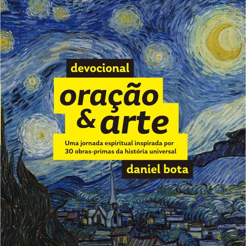 DEVOCIONAL ORAÇÃO & ARTE: UMA JORNADA ESPIRITUAL INSPIRADA POR 30 OBRAS-PRIMAS DA HISTÓRIA UNIVERSAL