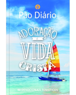 Devocional Pão Diário - adoração e vida cristã - O Devocional mais lido no mundo: 90 devocionais temáticos
