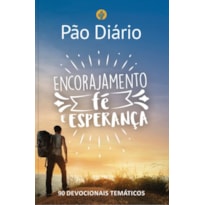 Devocional Pão Diário - Encorajamento, fé e esperança: 90 devocionais temáticos