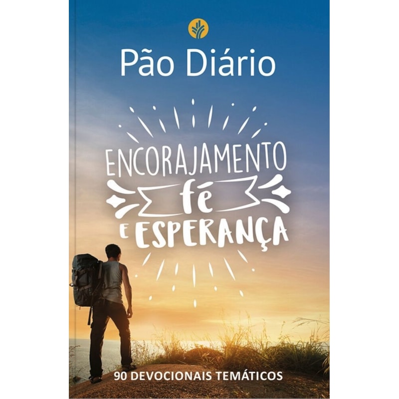 Devocional Pão Diário - Encorajamento, fé e esperança: 90 devocionais temáticos