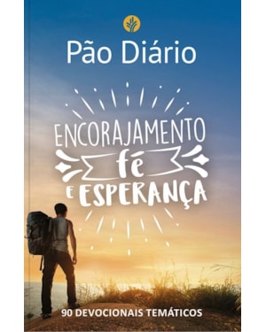 Devocional Pão Diário - Encorajamento, fé e esperança - O Devocional mais lido no mundo: 90 devocionais temáticos