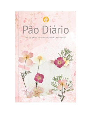 Devocional Pão Diário - Feminino: 90 reflexões para seu momento devocional