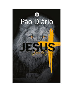 Devocional Pão Diário - Jesus leão de Judá - Devocional Diário: Um devocional para cada dia do ano