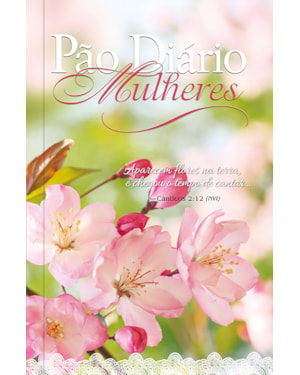 Devocional Pão Diário Mulheres - flores na terra: 365 meditações devocionais especiais para mulheres