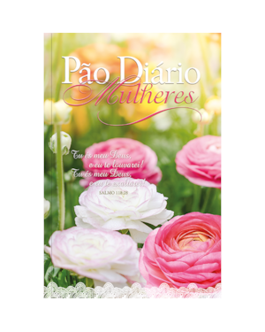 Devocional Pão Diário - Mulheres te exaltarei - Uma meditação para cada dia do ano: 365 meditações devocionais