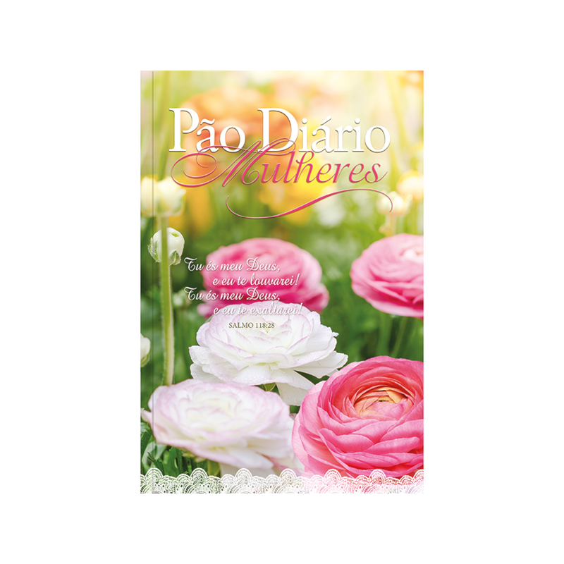 Devocional Pão Diário - Mulheres te exaltarei - Uma meditação para cada dia do ano: 365 meditações devocionais