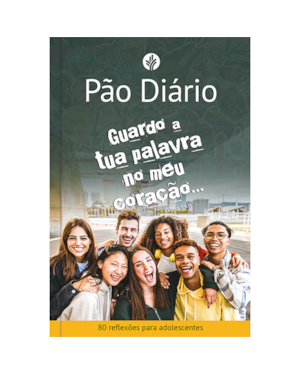 Devocional Pão Diário para adolescentes - Guardo a tua palavra no meu coração