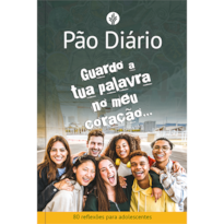 Devocional Pão Diário para adolescentes - Guardo a tua palavra no meu coração - O Devocional mais lido no mundo
