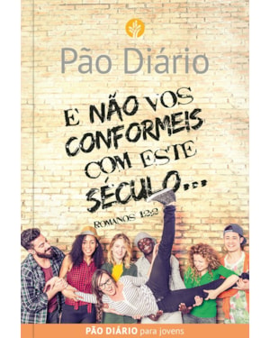 Devocional Pão Diário para Jovens - E não vos conformeis com este século